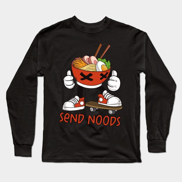 Send Noods Funny Ramen Bowl On A Skateboard Long Sleeve T-Shirt by teweshirt